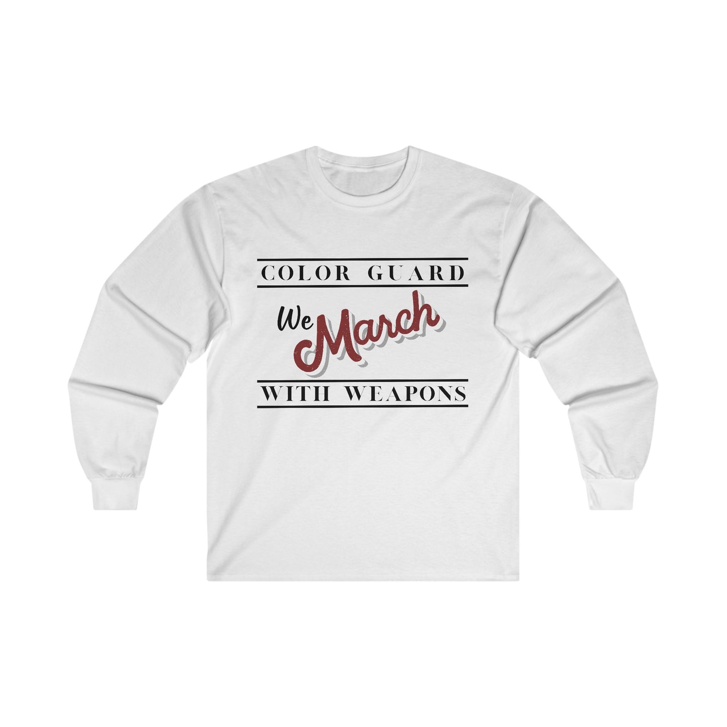 Marching Band Color Guard We March with Weapons Flag, Rifle, Saber Unisex Ultra Cotton Long Sleeve Tee White or Ash