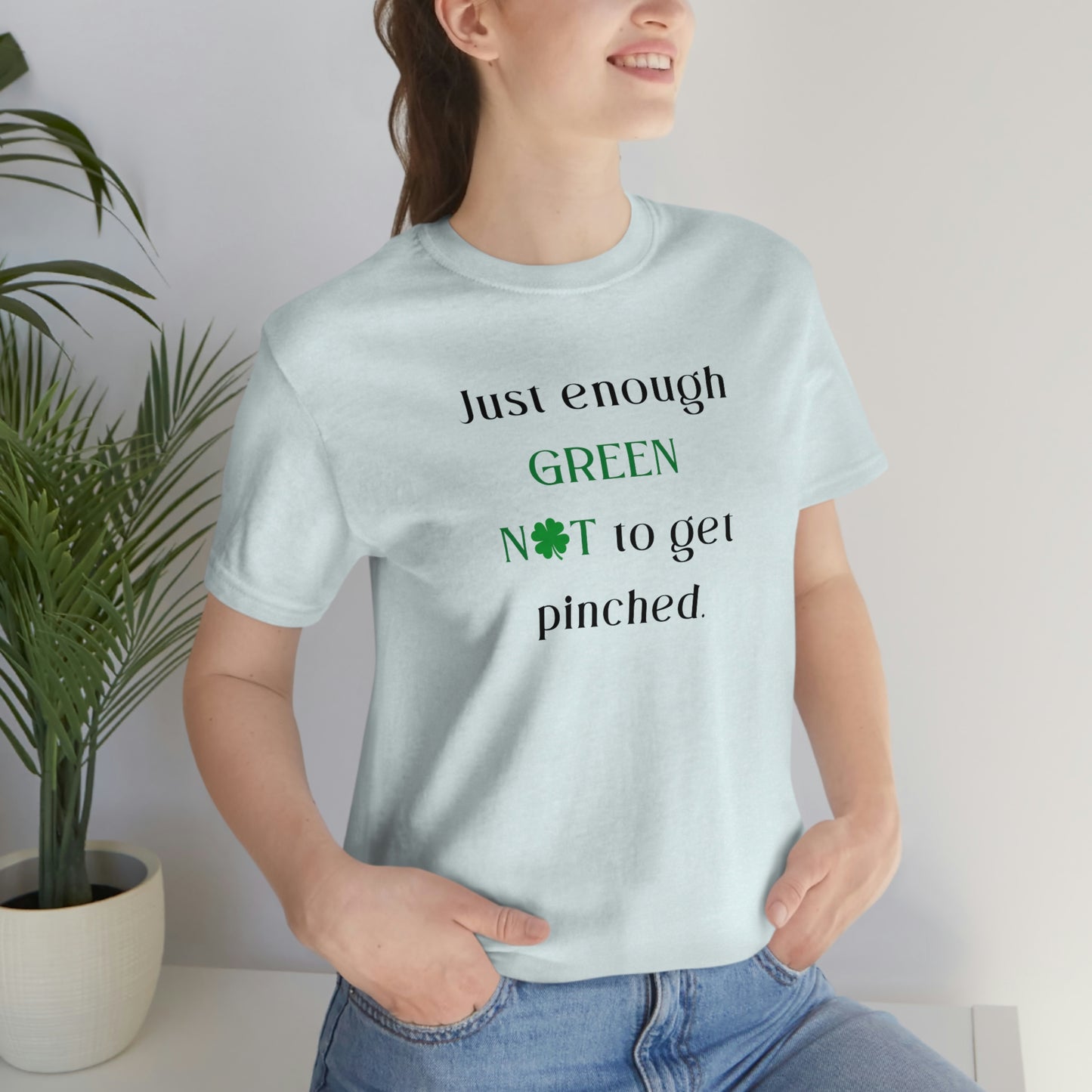 Just Enough Green NOT to Get Pinched St. Patrick's Day Funny Unisex Jersey Short Sleeve Tee S-3XL