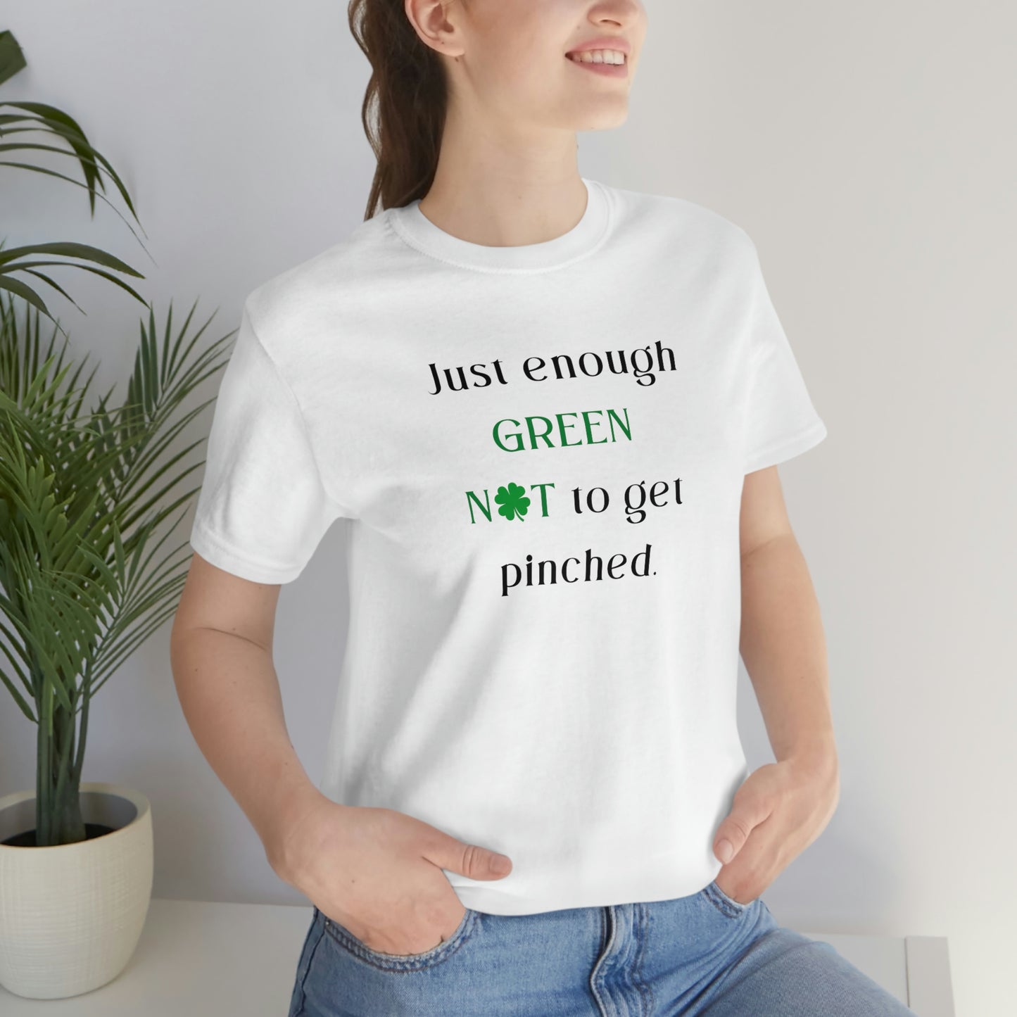 Just Enough Green NOT to Get Pinched St. Patrick's Day Funny Unisex Jersey Short Sleeve Tee S-3XL