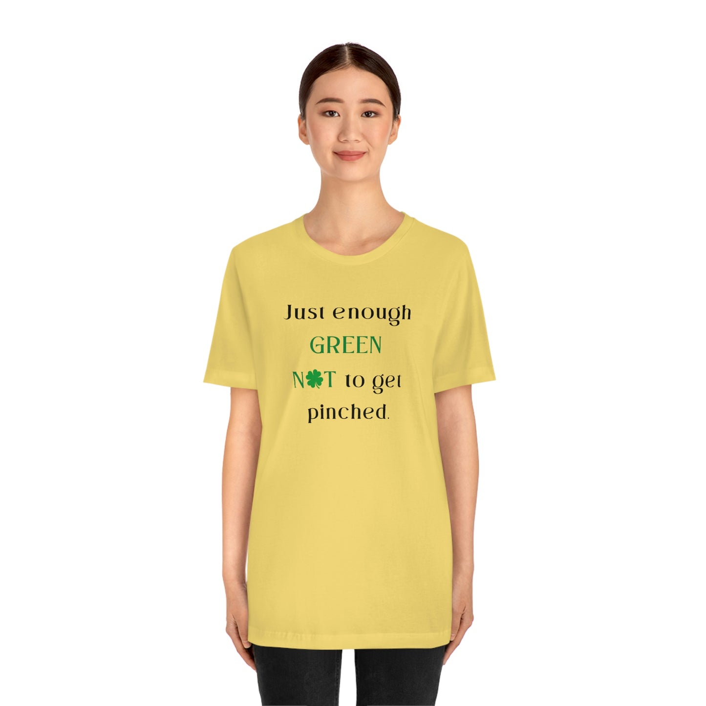 Just Enough Green NOT to Get Pinched St. Patrick's Day Funny Unisex Jersey Short Sleeve Tee S-3XL