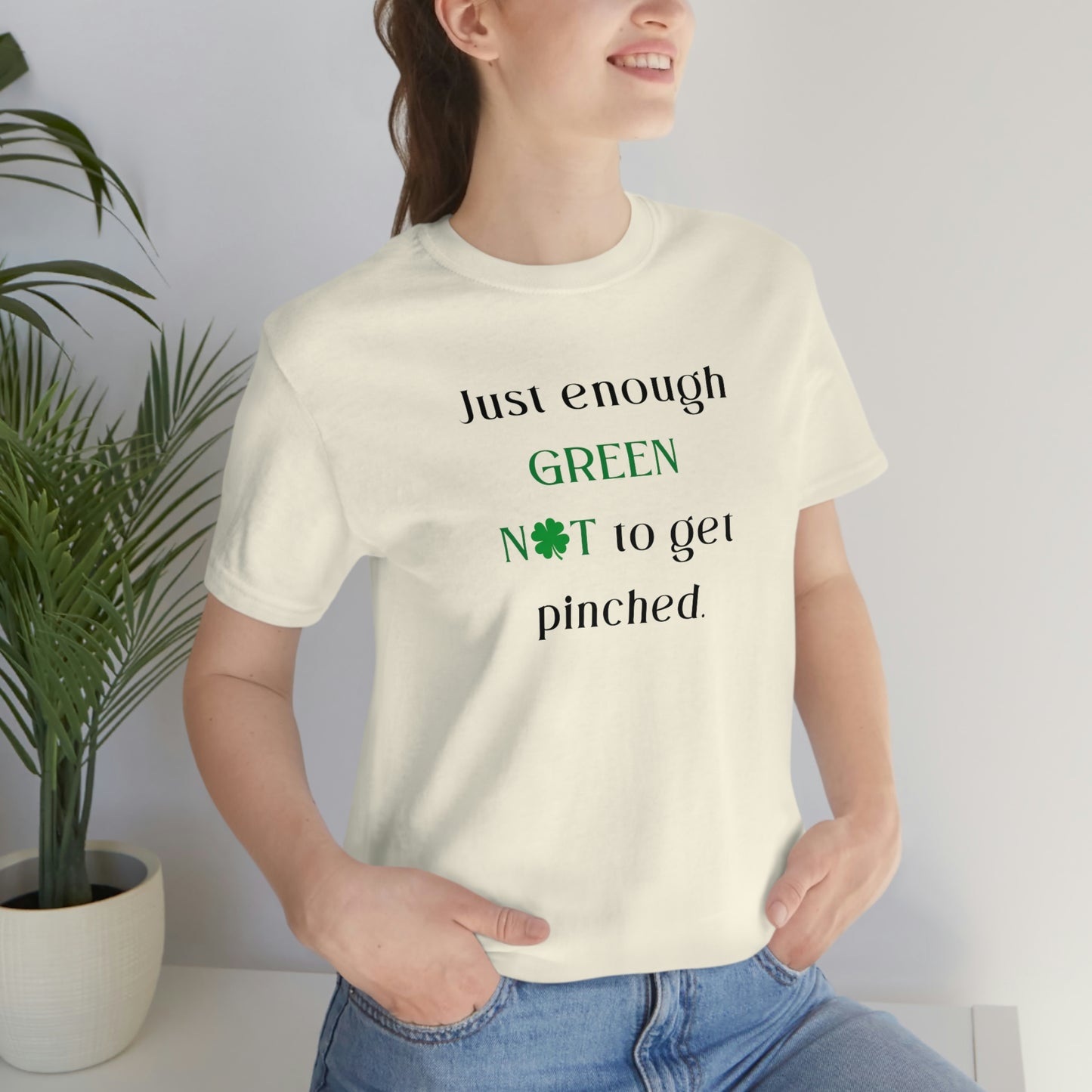 Just Enough Green NOT to Get Pinched St. Patrick's Day Funny Unisex Jersey Short Sleeve Tee S-3XL