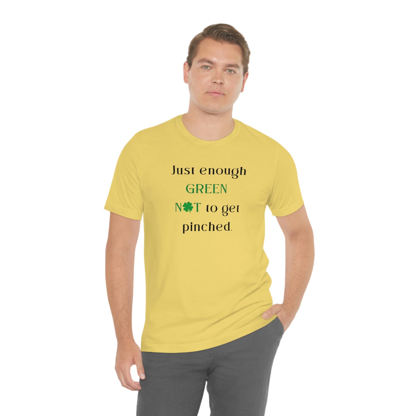 Just Enough Green NOT to Get Pinched St. Patrick's Day Funny Unisex Jersey Short Sleeve Tee S-3XL