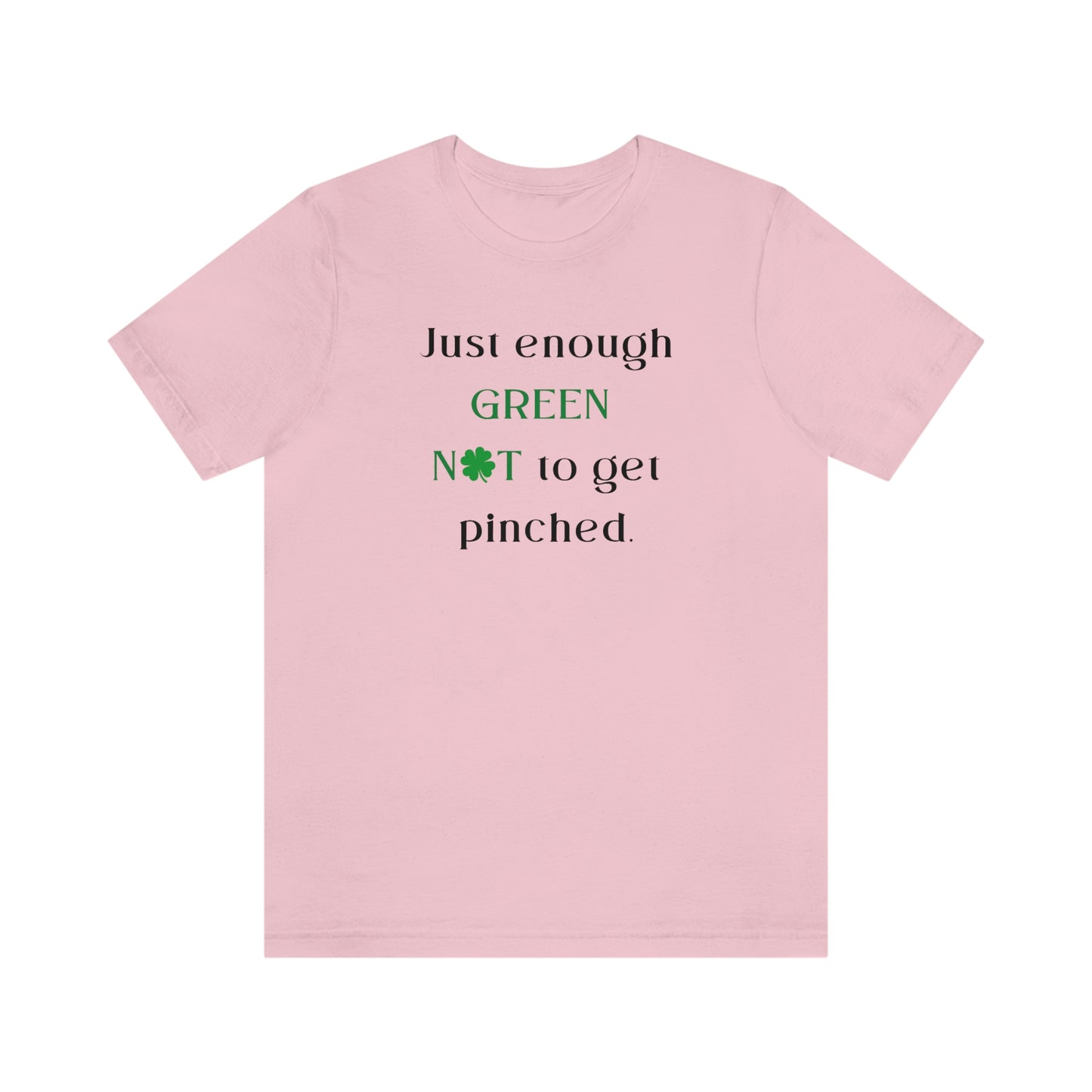 Just Enough Green NOT to Get Pinched St. Patrick's Day Funny Unisex Jersey Short Sleeve Tee S-3XL