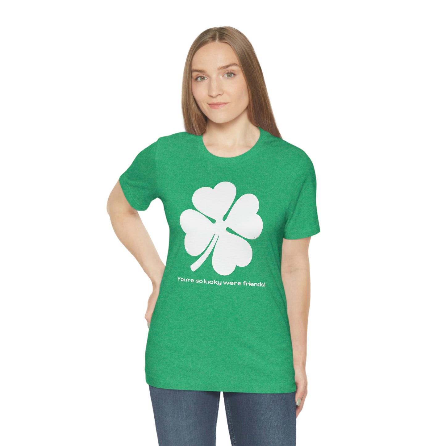 You're So Lucky We're Friends Clover St. Patrick's Day Unisex Jersey Short Sleeve Tee S-3XL