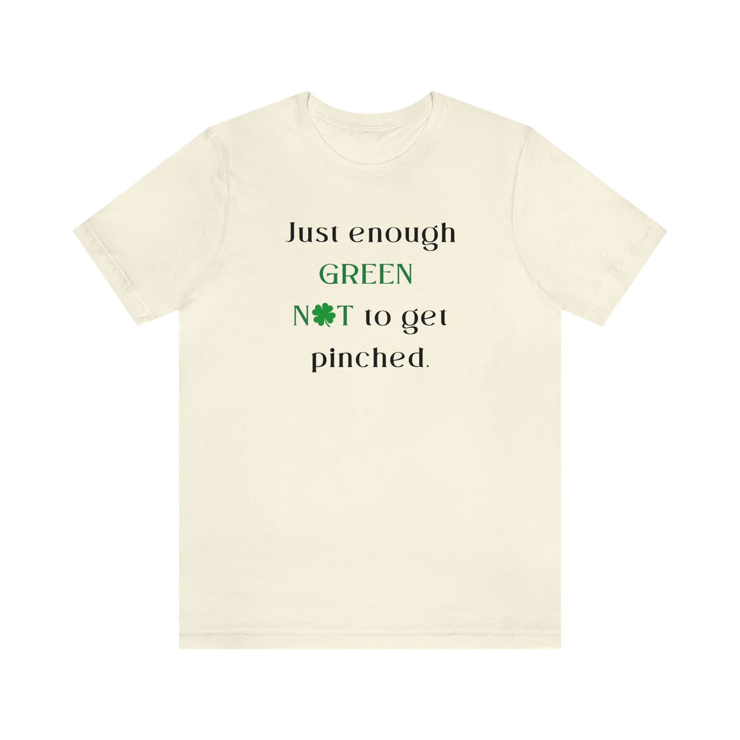 Just Enough Green NOT to Get Pinched St. Patrick's Day Funny Unisex Jersey Short Sleeve Tee S-3XL