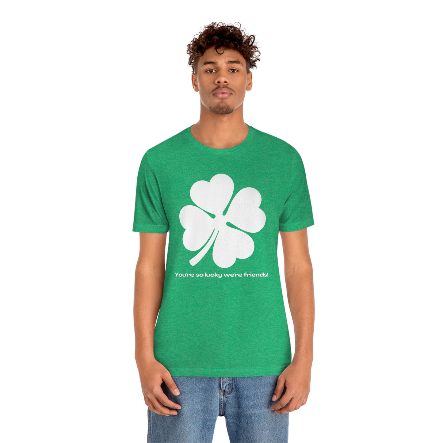 You're So Lucky We're Friends Clover St. Patrick's Day Unisex Jersey Short Sleeve Tee S-3XL