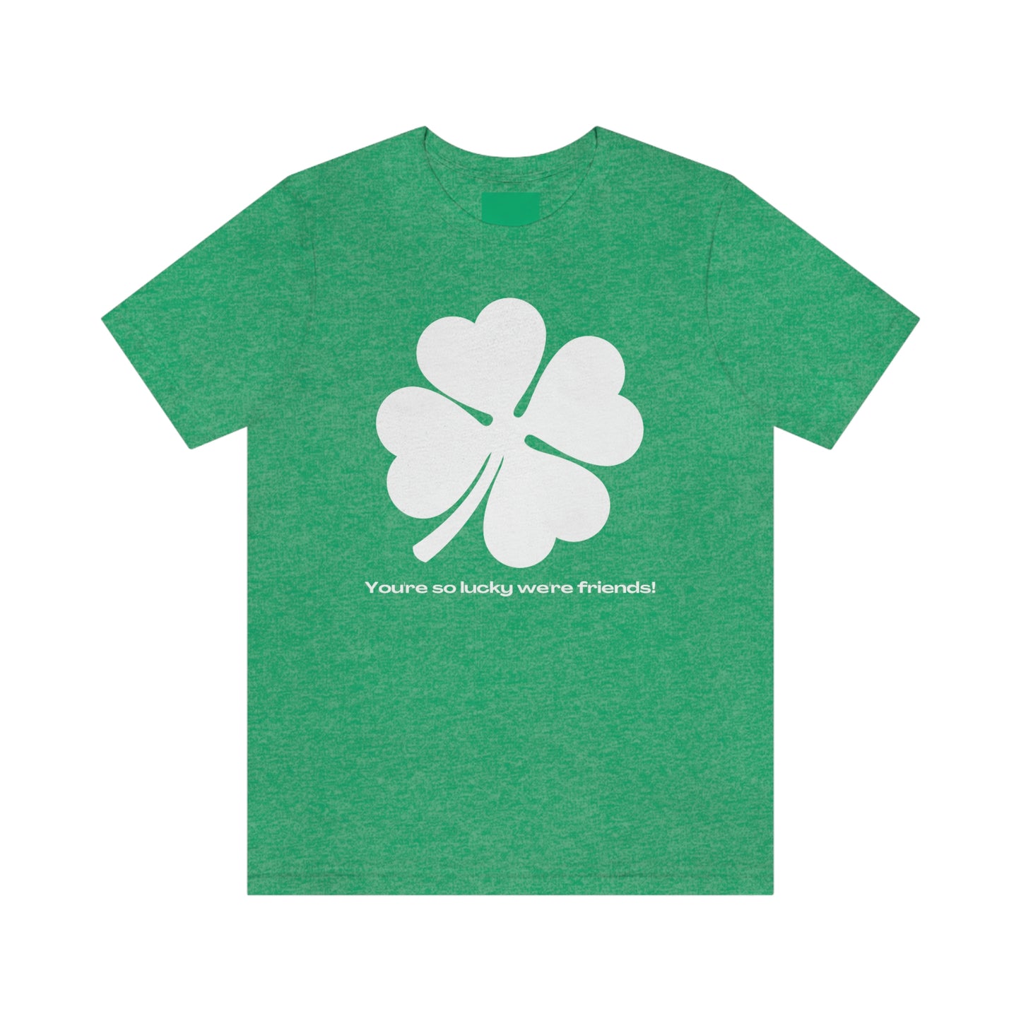 You're So Lucky We're Friends Clover St. Patrick's Day Unisex Jersey Short Sleeve Tee S-3XL