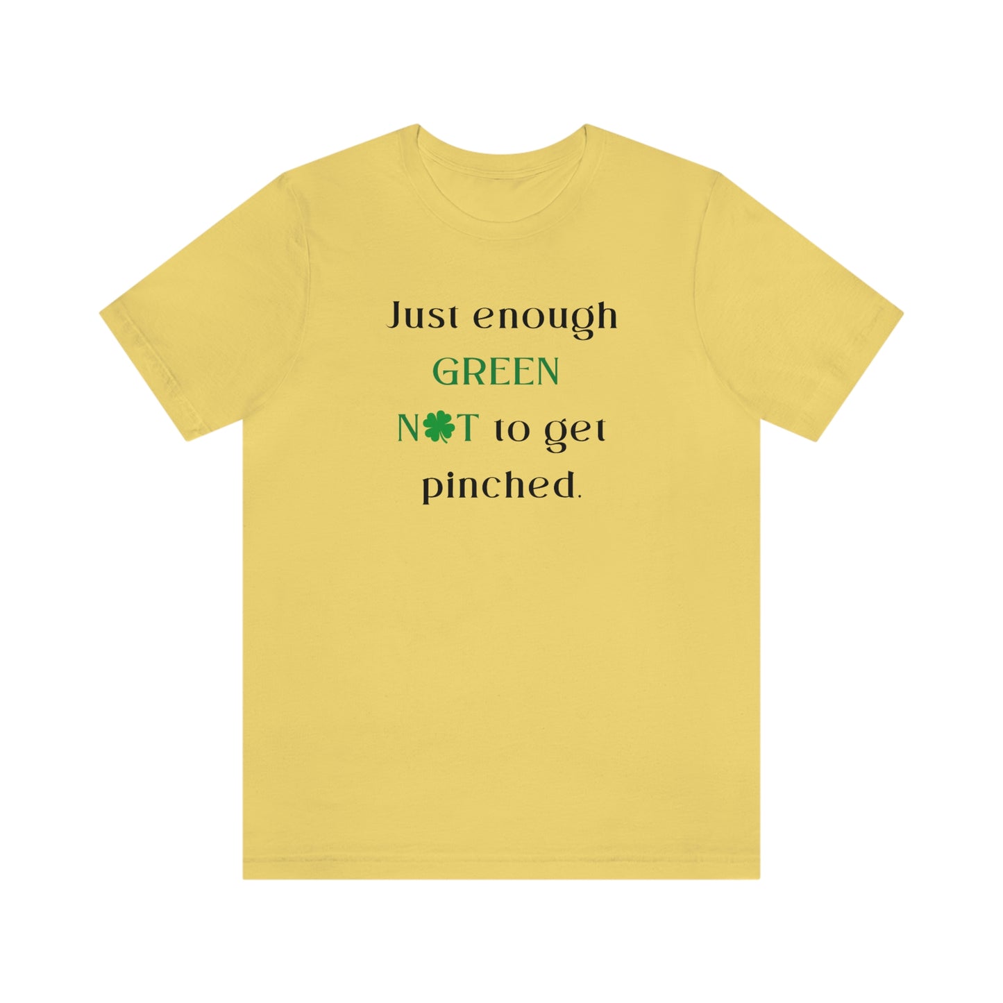Just Enough Green NOT to Get Pinched St. Patrick's Day Funny Unisex Jersey Short Sleeve Tee S-3XL