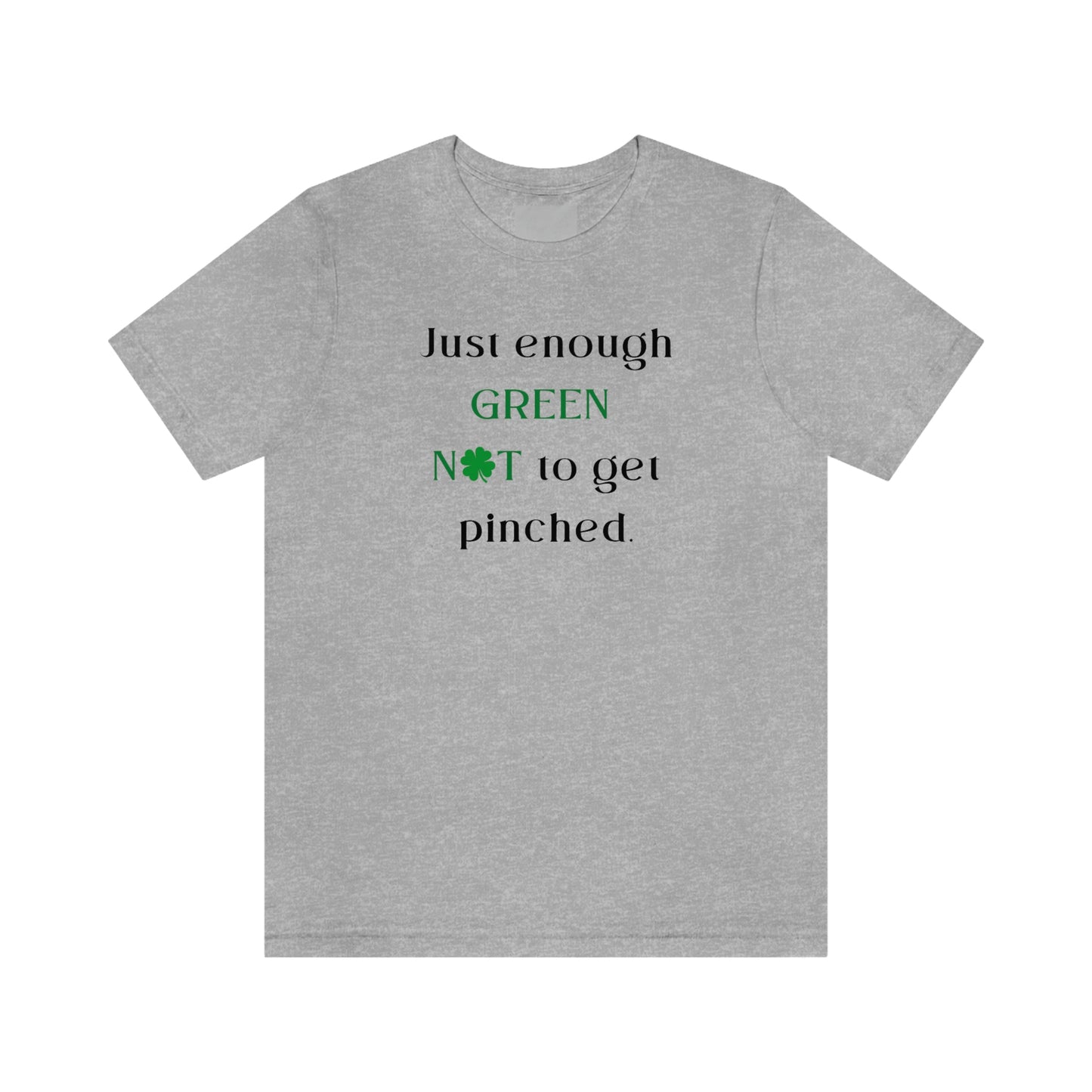 Just Enough Green NOT to Get Pinched St. Patrick's Day Funny Unisex Jersey Short Sleeve Tee S-3XL