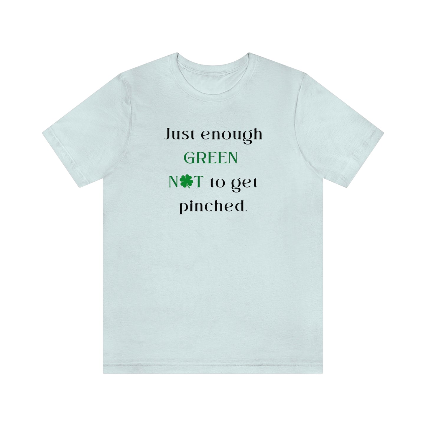 Just Enough Green NOT to Get Pinched St. Patrick's Day Funny Unisex Jersey Short Sleeve Tee S-3XL