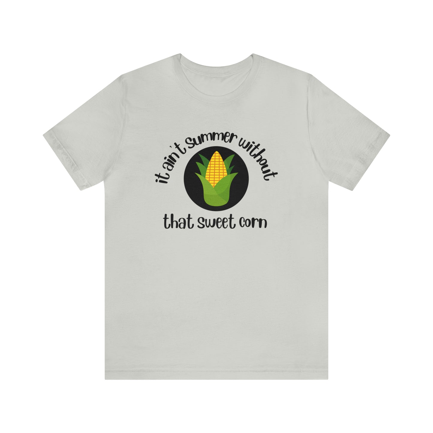 It's Ain't Summer Without That Sweet Corn Unisex Short Sleeve Tee S-3XL