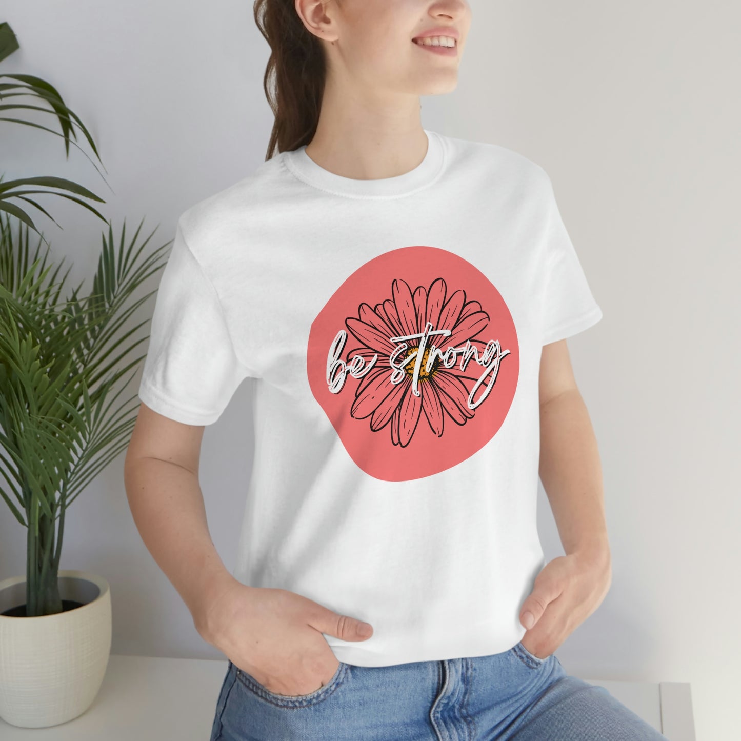 Be Strong Coral Daisy Floral Positive Message Happy Thoughts Unisex Jersey Short Sleeve Tee Small-3XL