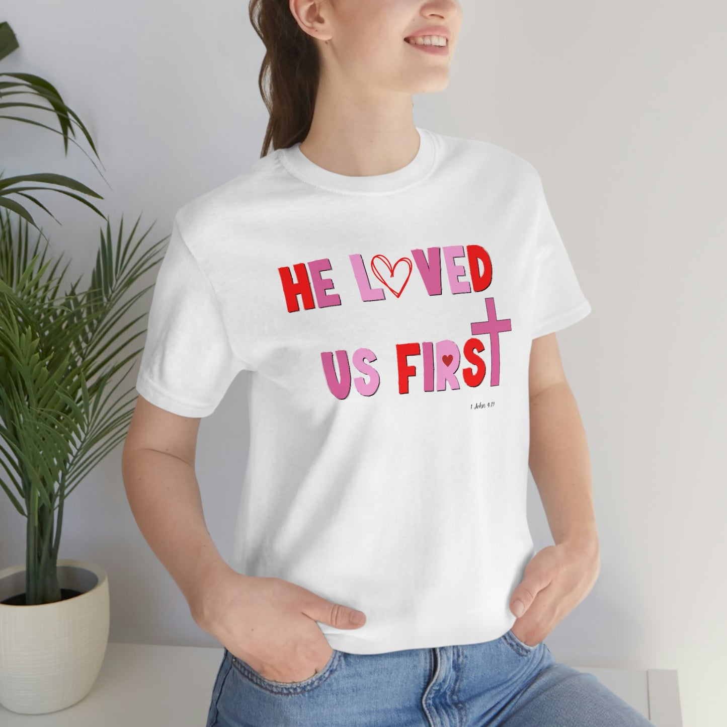 He Loved Us First Christian Valentine Unisex Jersey Short Sleeve Tee Small-3XL