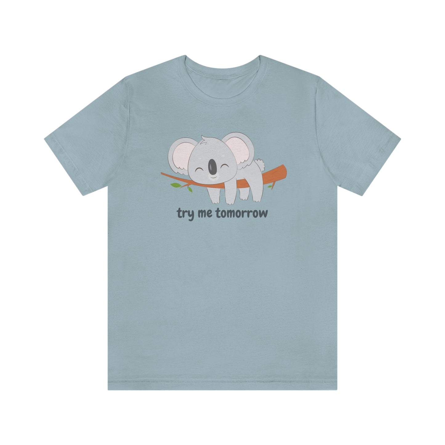 Try Me Tomorrow Lazy Sleeping Koala Unisex Jersey Short Sleeve Tee S-3XL