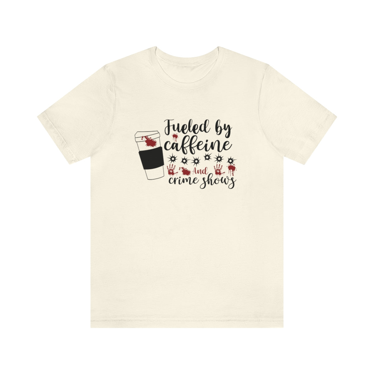 Fueled by Caffeine and Crime Shows Unisex Jersey Short Sleeve Tee S-3XL
