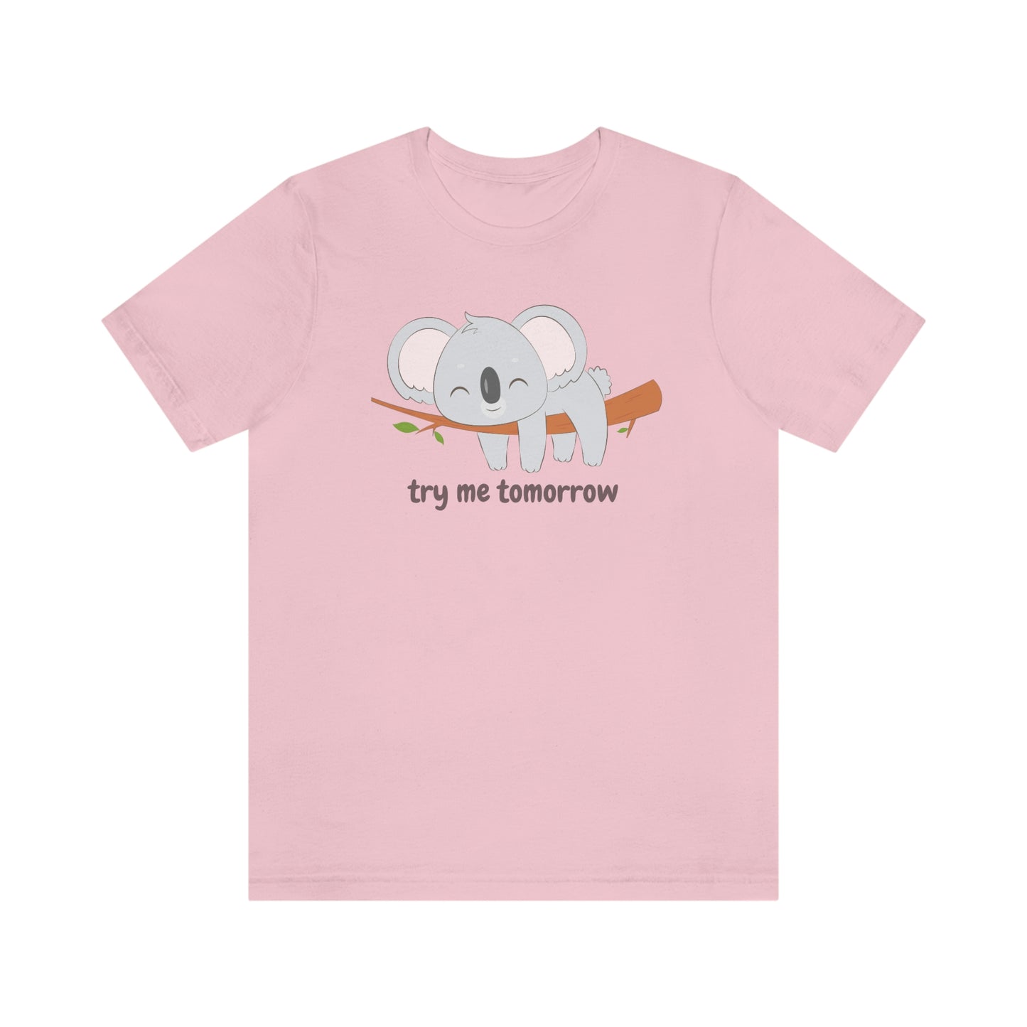 Try Me Tomorrow Lazy Sleeping Koala Unisex Jersey Short Sleeve Tee S-3XL