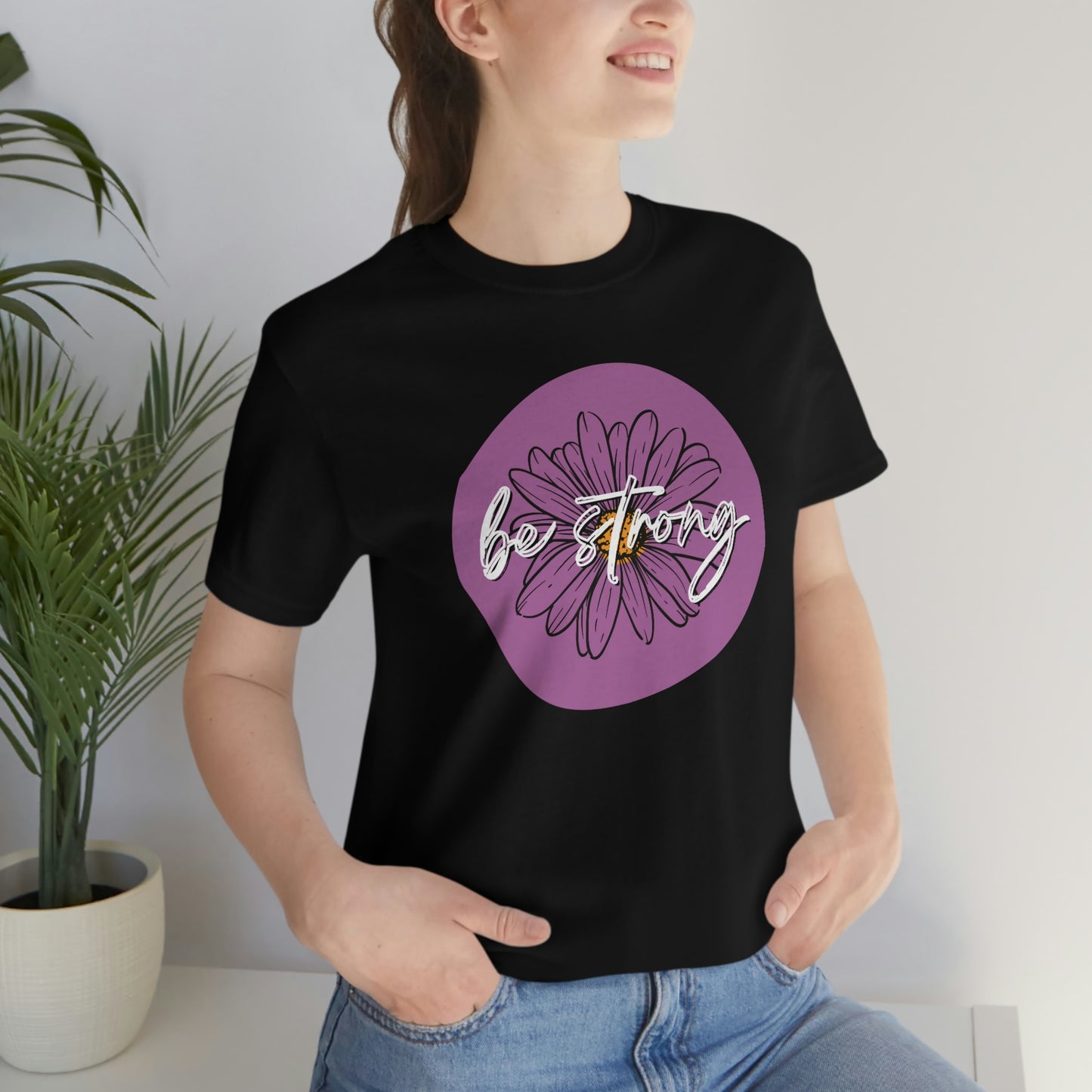 Be Strong Purple Daisy Floral Positive Message Happy Thoughts Unisex Jersey Short Sleeve Tee Small-3XL
