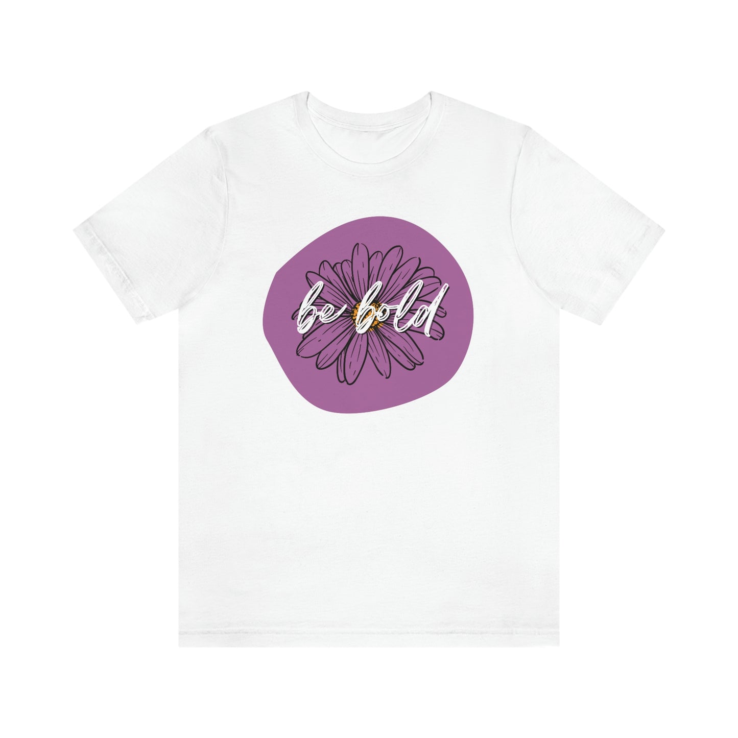 Be Bold Purple Daisy Floral Positive Message Unisex Jersey Short Sleeve Tee Small-3XL