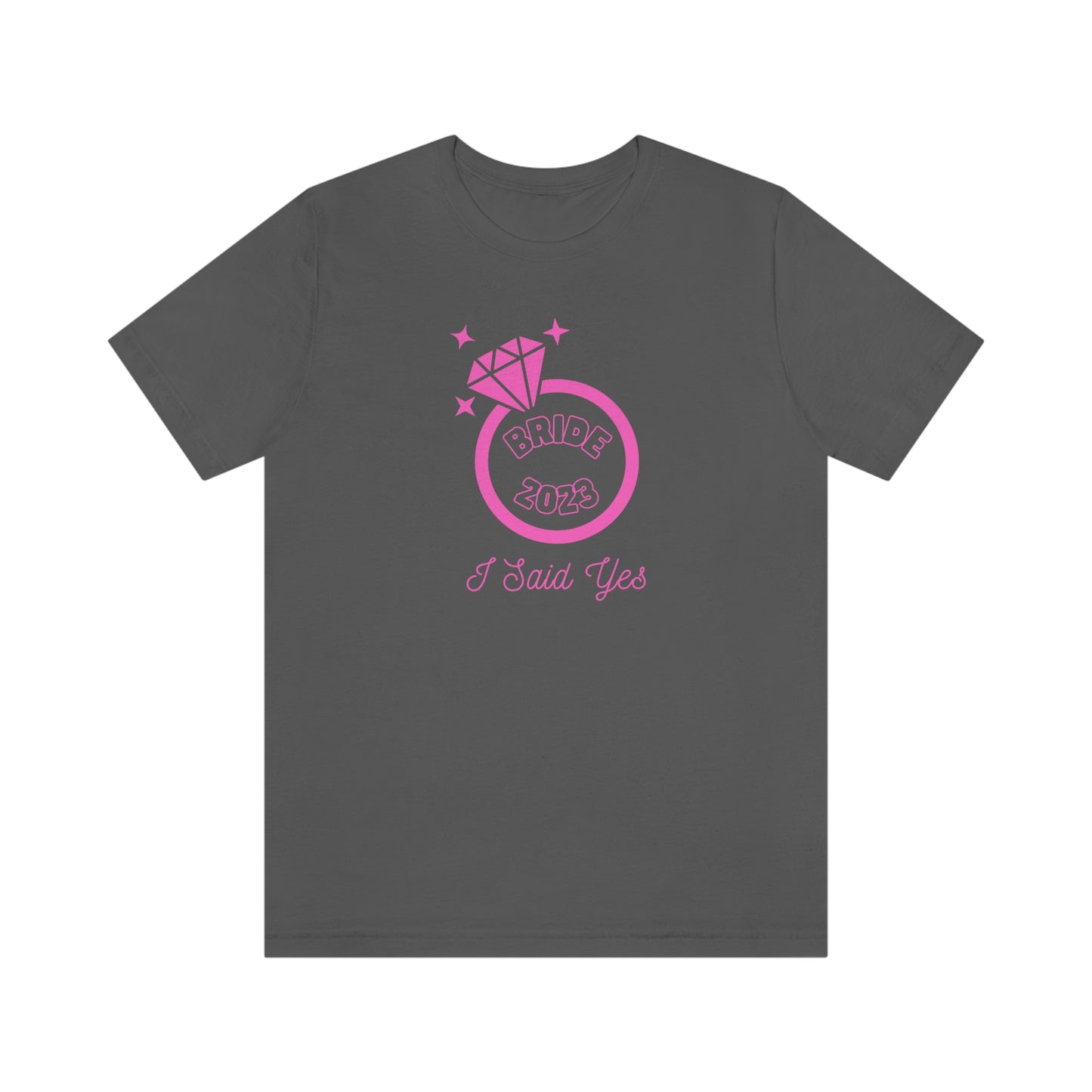 I Said Yes Bride 2023 Engagement Pink Diamond Ring Unisex Jersey Short Sleeve Tee Small-3XL