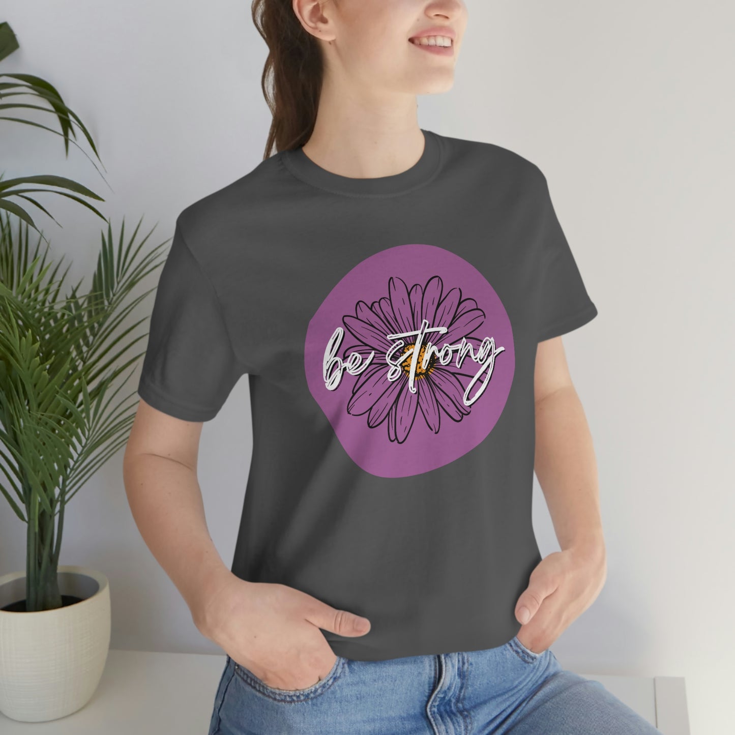 Be Strong Purple Daisy Floral Positive Message Happy Thoughts Unisex Jersey Short Sleeve Tee Small-3XL