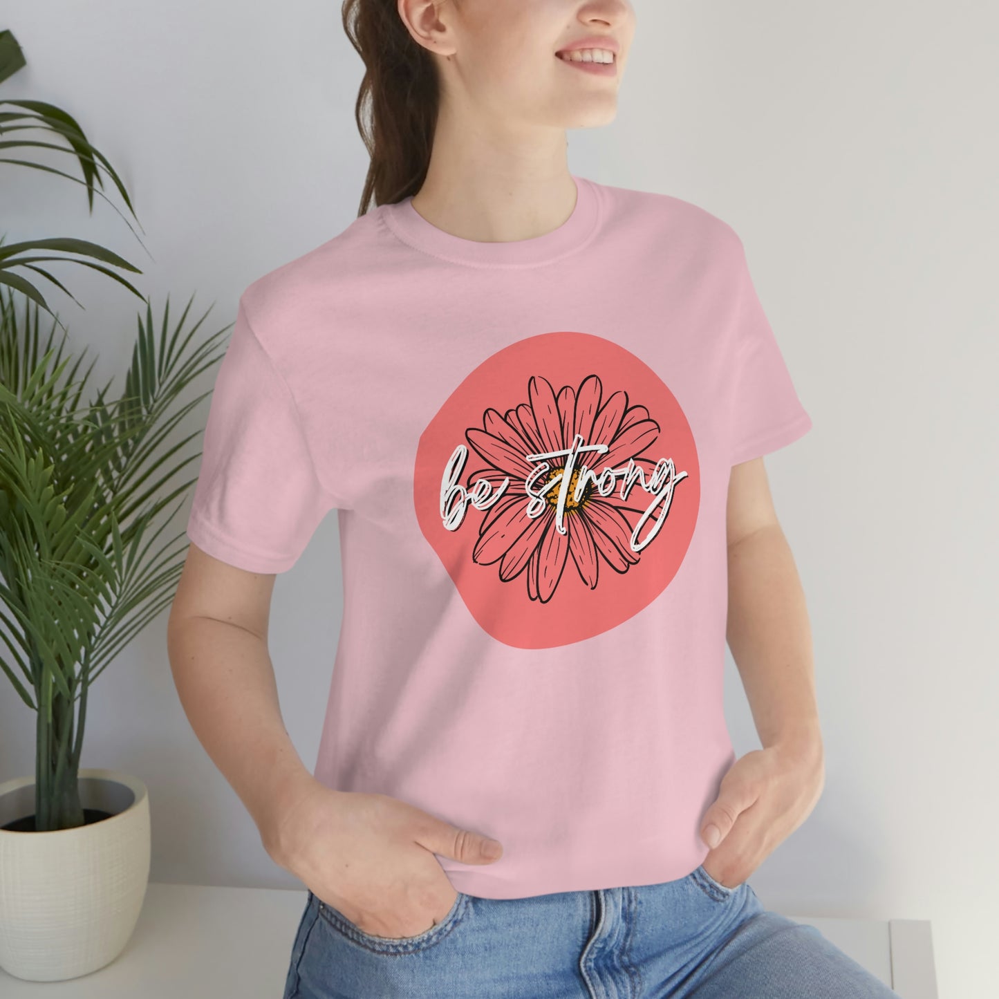 Be Strong Coral Daisy Floral Positive Message Happy Thoughts Unisex Jersey Short Sleeve Tee Small-3XL