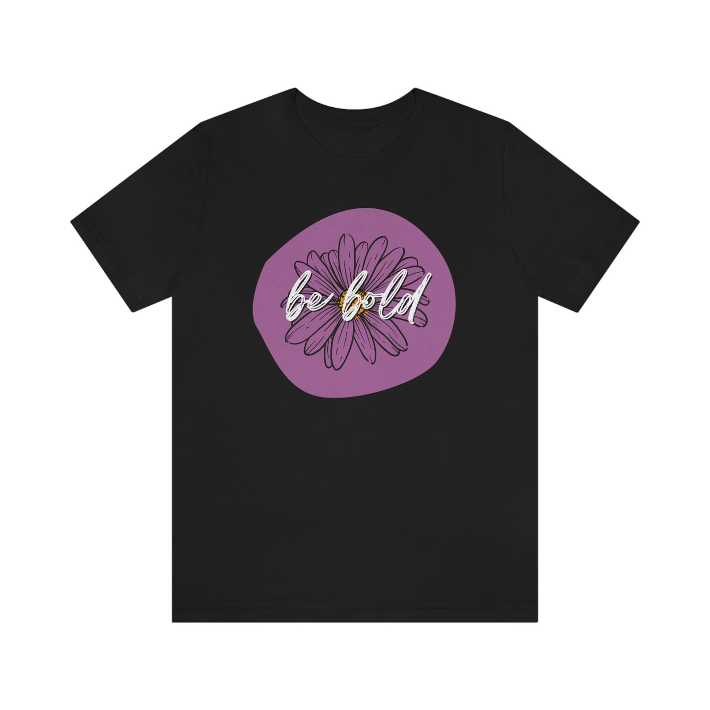 Be Bold Purple Daisy Floral Positive Message Unisex Jersey Short Sleeve Tee Small-3XL