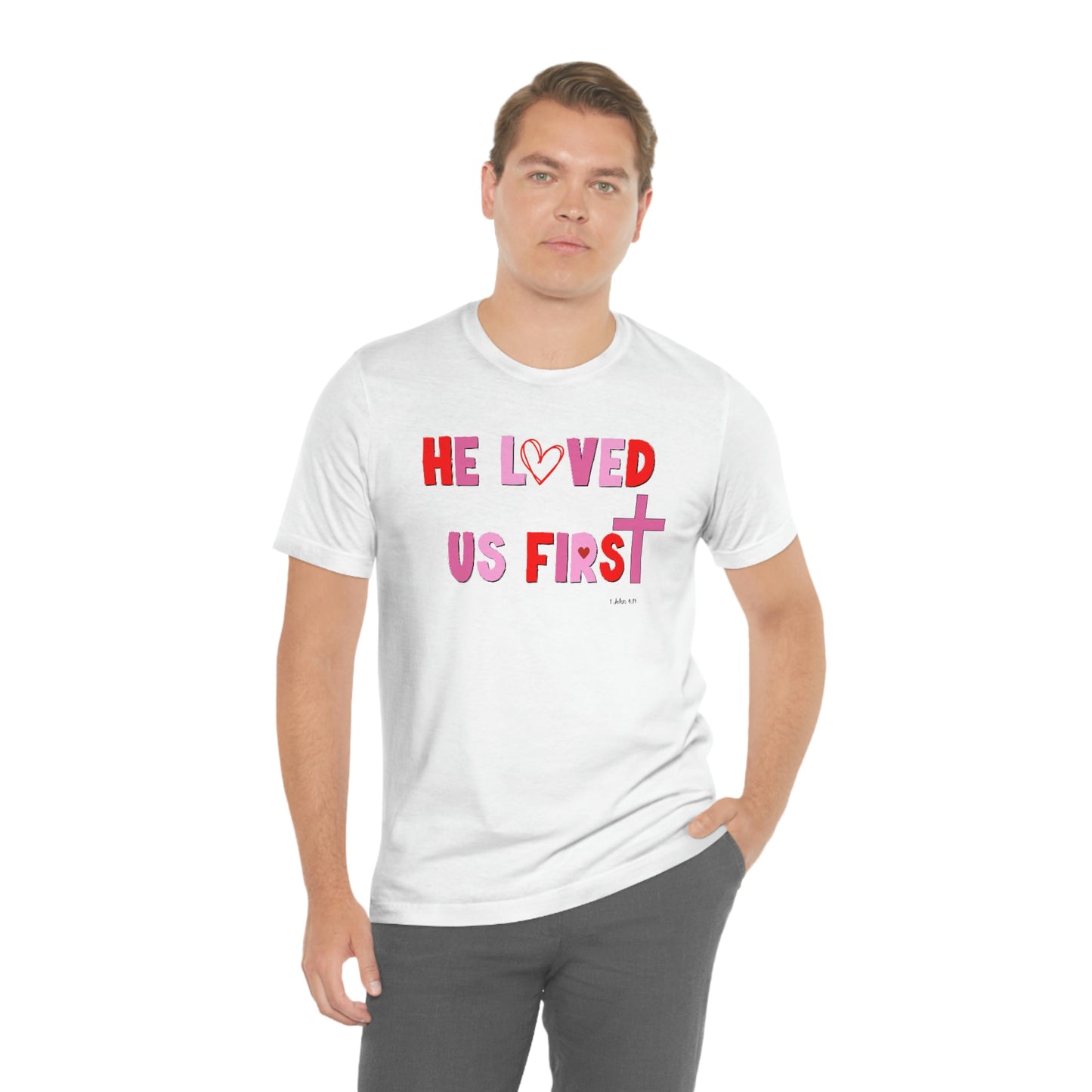 He Loved Us First Christian Valentine Unisex Jersey Short Sleeve Tee Small-3XL