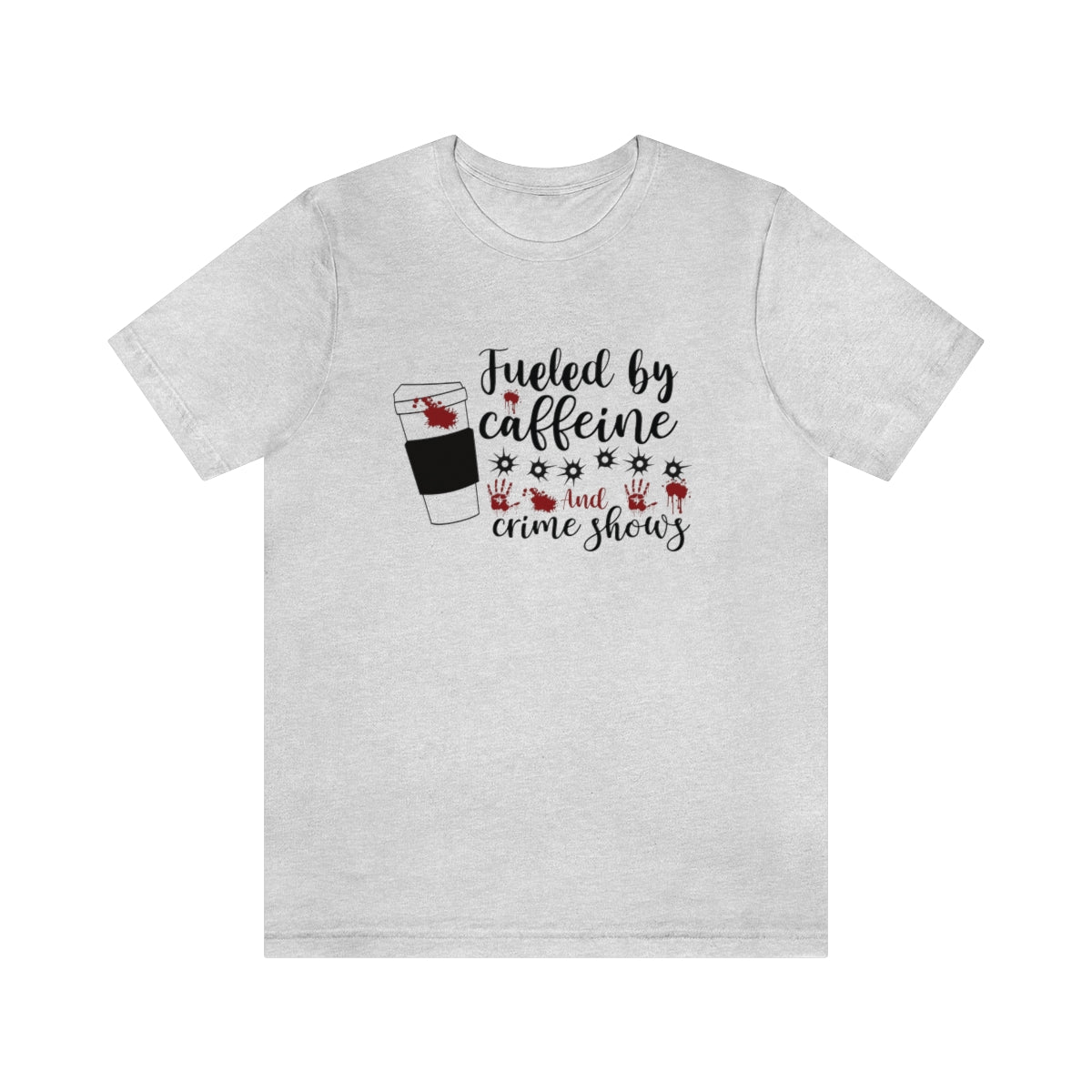 Fueled by Caffeine and Crime Shows Unisex Jersey Short Sleeve Tee S-3XL