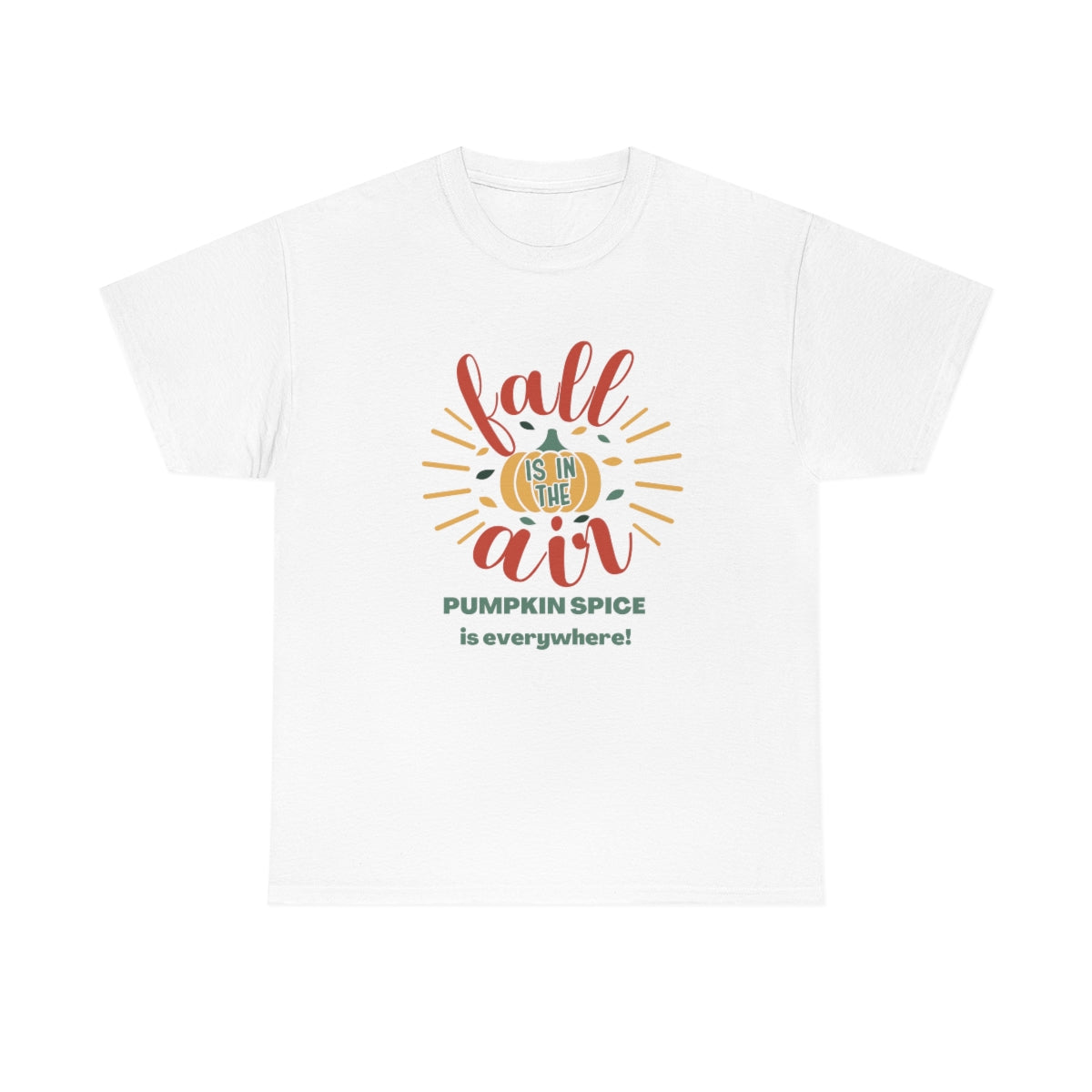 Fall is in the Air and Pumpkin Spice is Everywhere Tee S-5XL