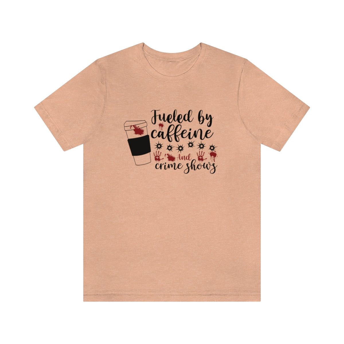 Fueled by Caffeine and Crime Shows Unisex Jersey Short Sleeve Tee S-3XL