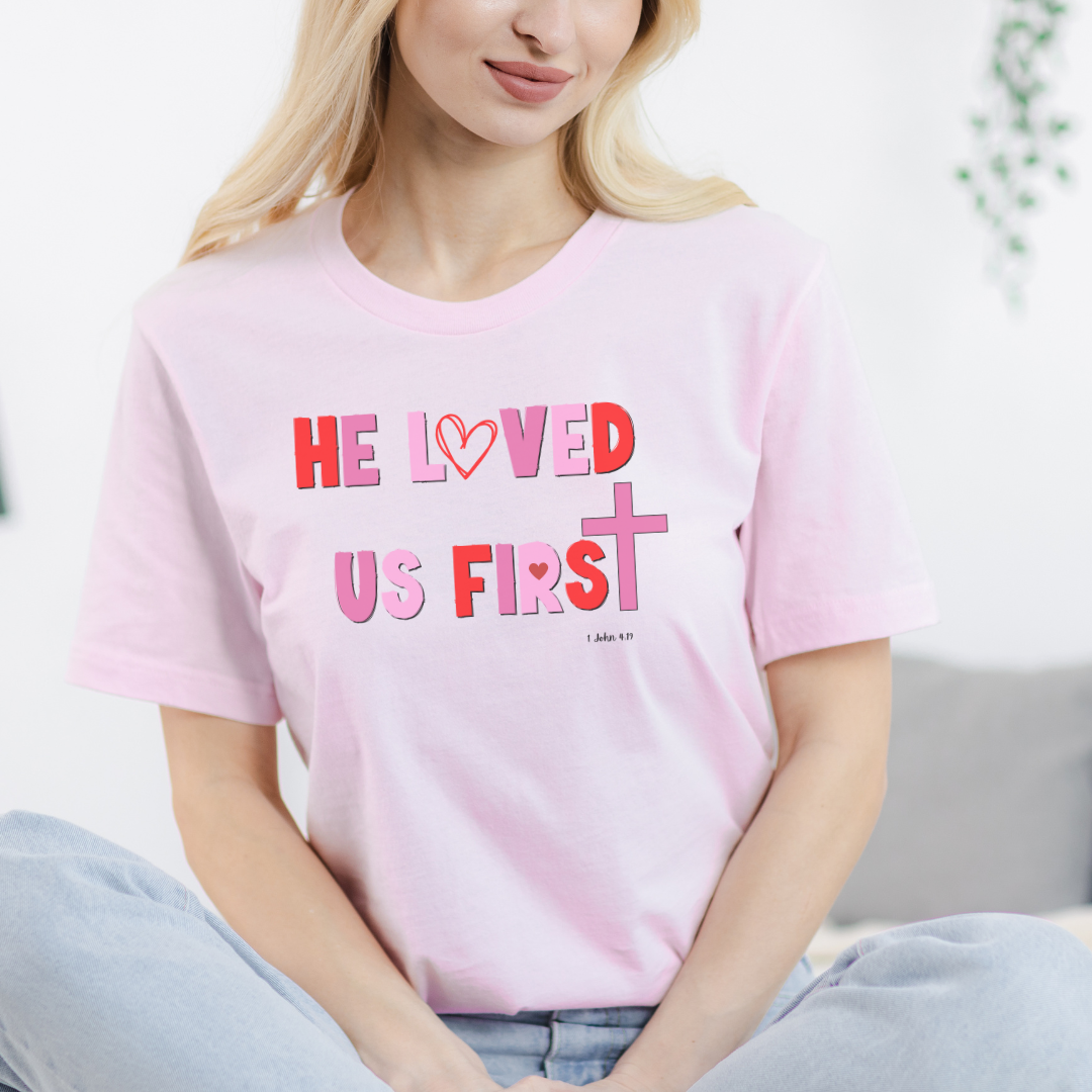 He Loved Us First Christian Valentine Unisex Jersey Short Sleeve Tee Small-3XL