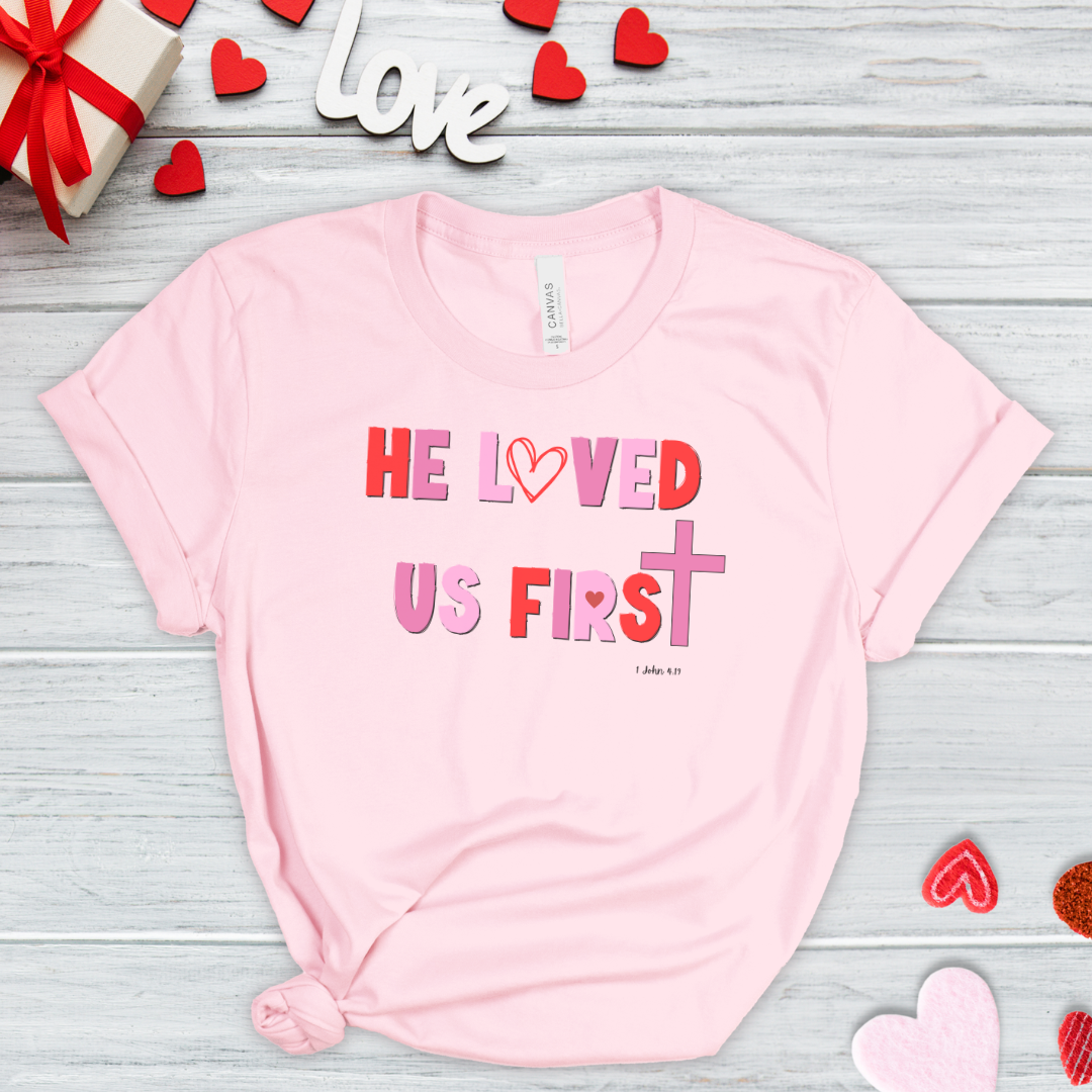 He Loved Us First Christian Valentine Unisex Jersey Short Sleeve Tee Small-3XL