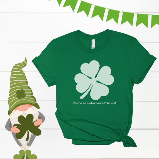 You're So Lucky We're Friends Clover St. Patrick's Day Unisex Jersey Short Sleeve Tee S-3XL