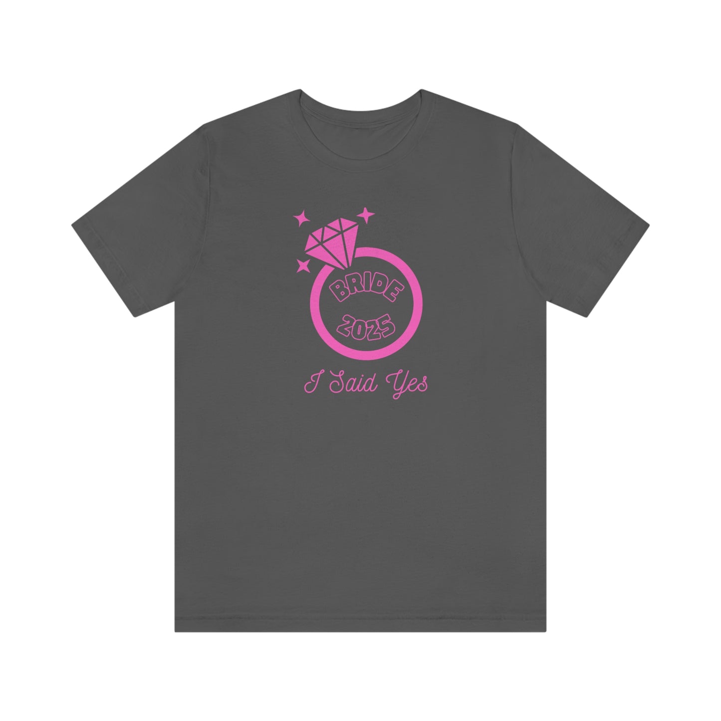 I Said Yes Bride 2025 Engagement Pink Diamond Ring Unisex Jersey Short Sleeve Tee Small-3XL