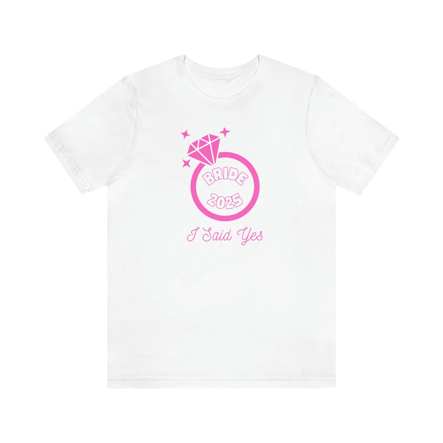 I Said Yes Bride 2025 Engagement Pink Diamond Ring Unisex Jersey Short Sleeve Tee Small-3XL