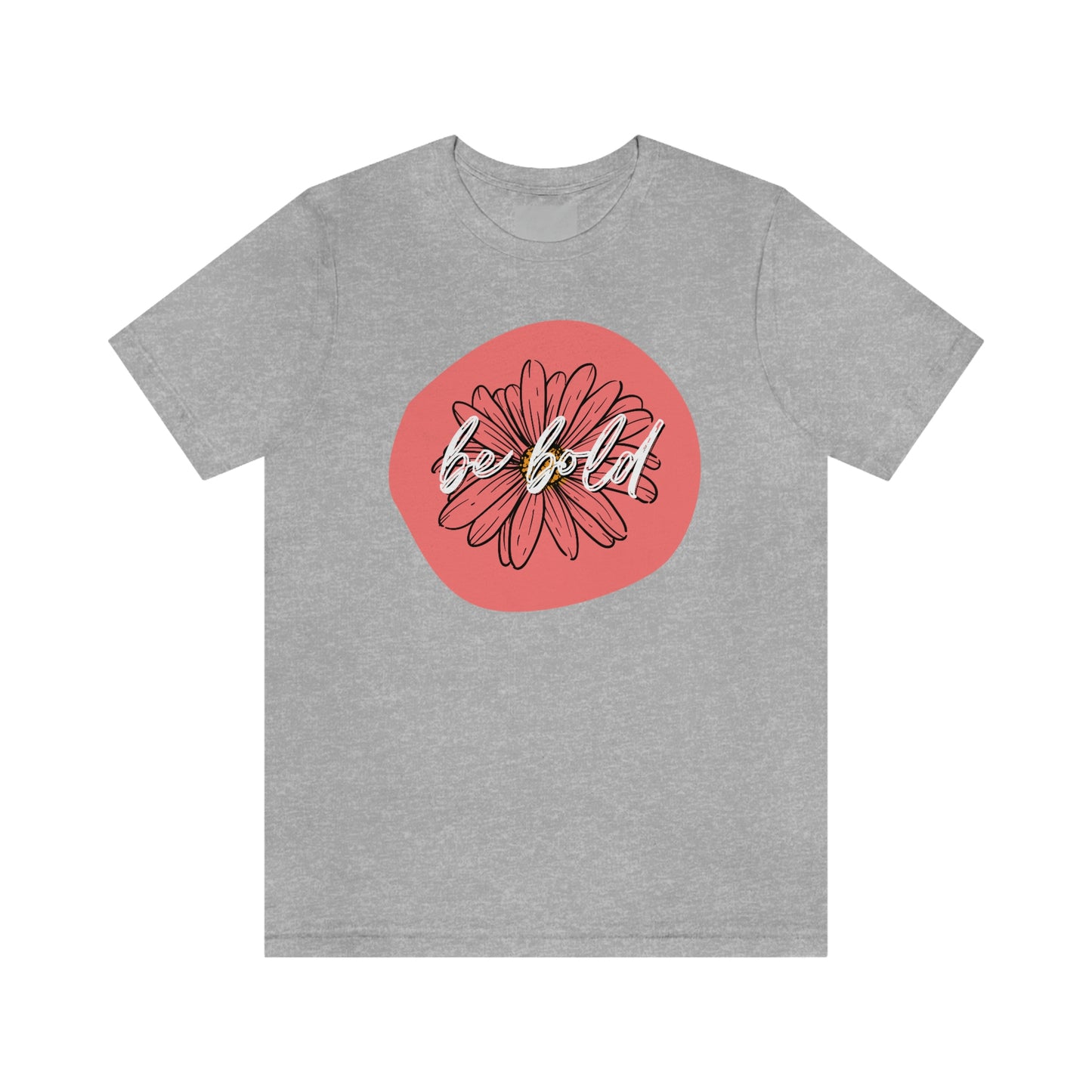 Be Bold Coral Daisy Floral Positive Message Unisex Jersey Short Sleeve Tee Small-3XL