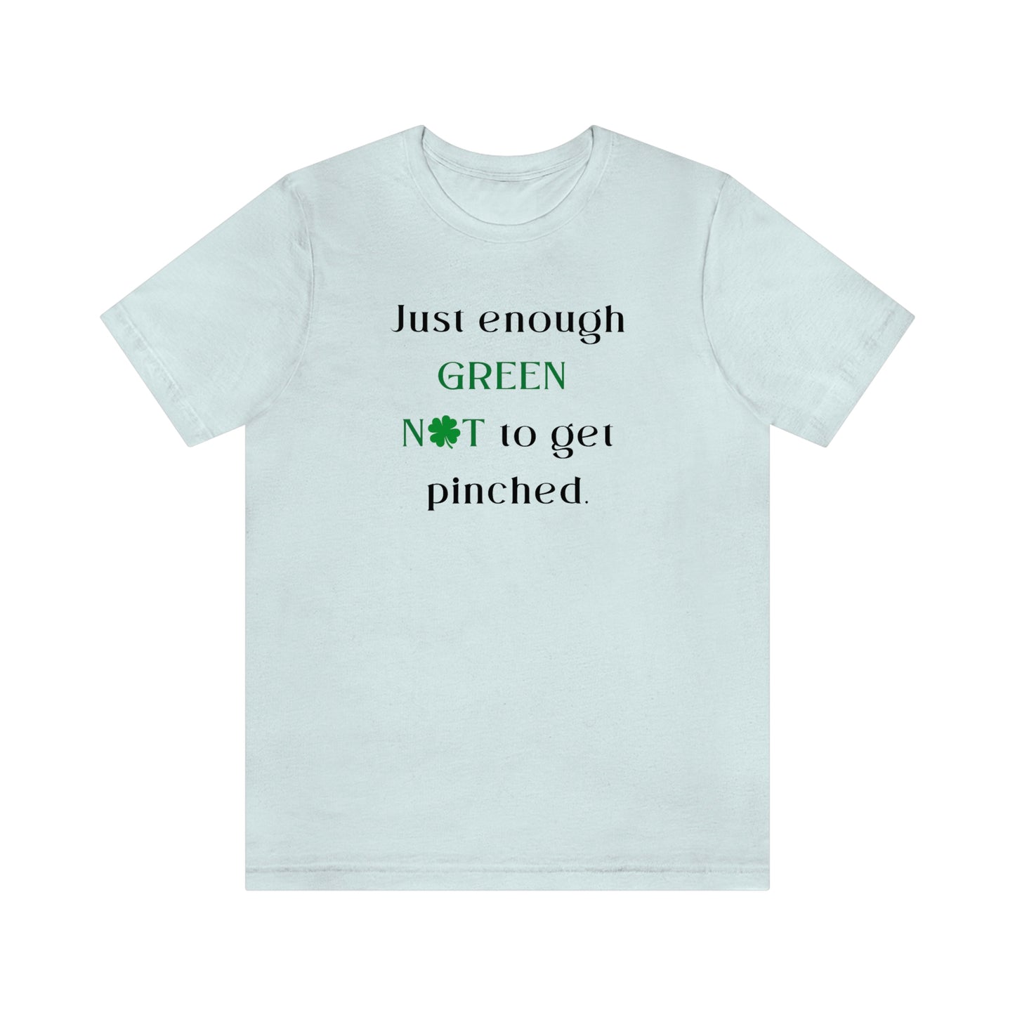 Just Enough Green NOT to Get Pinched St. Patrick's Day Funny Unisex Jersey Short Sleeve Tee S-3XL