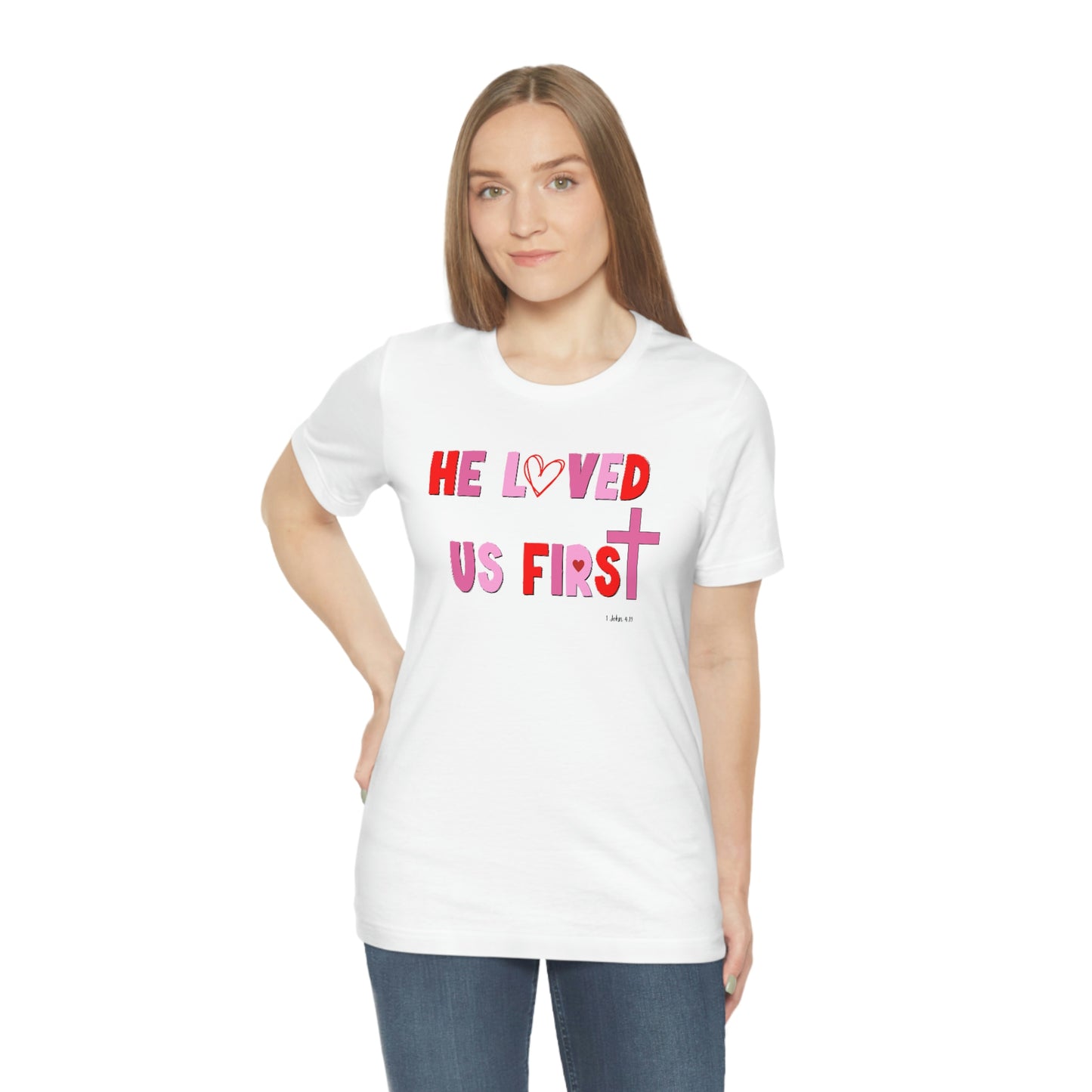 He Loved Us First Christian Valentine Unisex Jersey Short Sleeve Tee Small-3XL