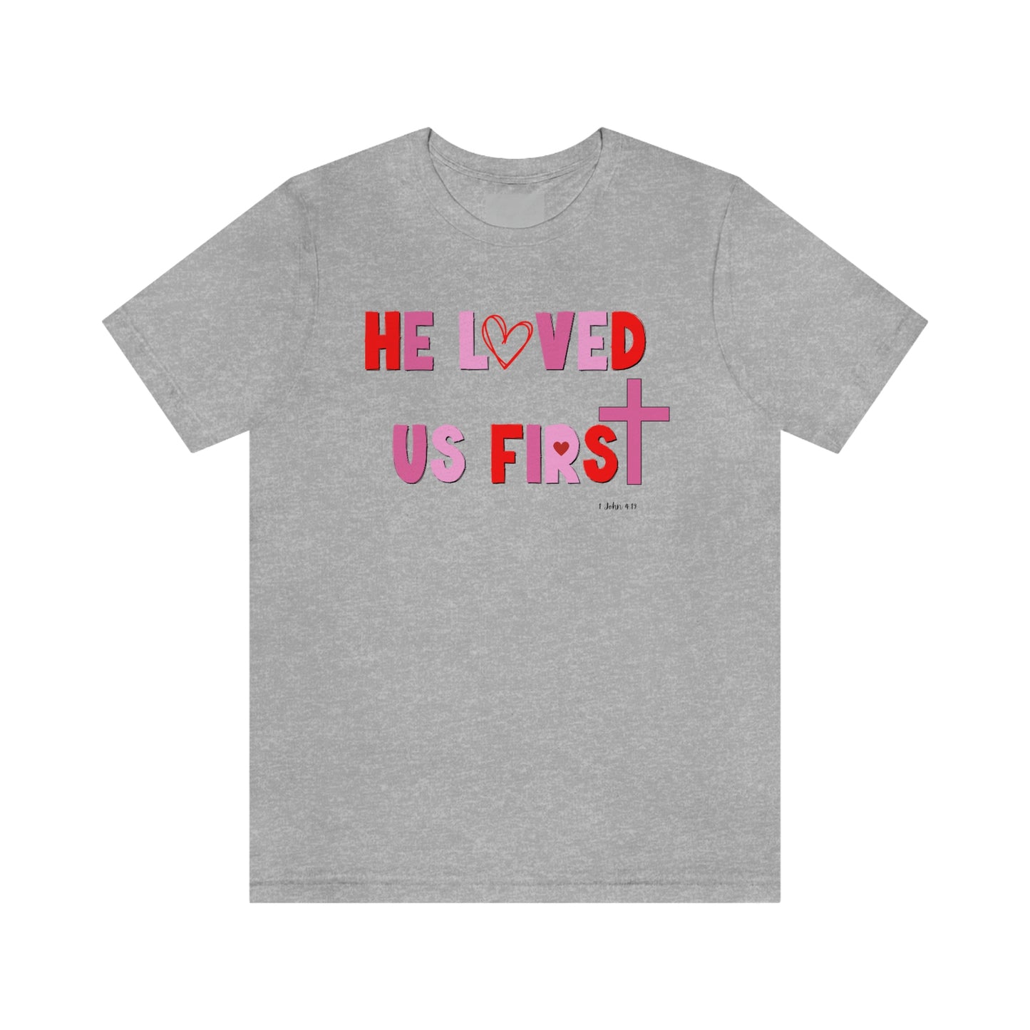 He Loved Us First Christian Valentine Unisex Jersey Short Sleeve Tee Small-3XL