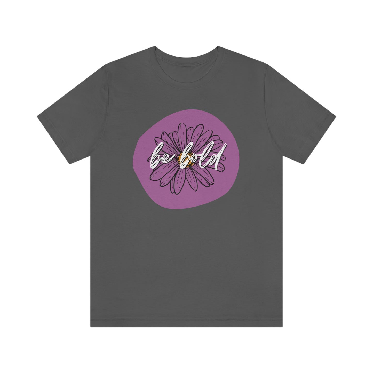 Be Bold Purple Daisy Floral Positive Message Unisex Jersey Short Sleeve Tee Small-3XL