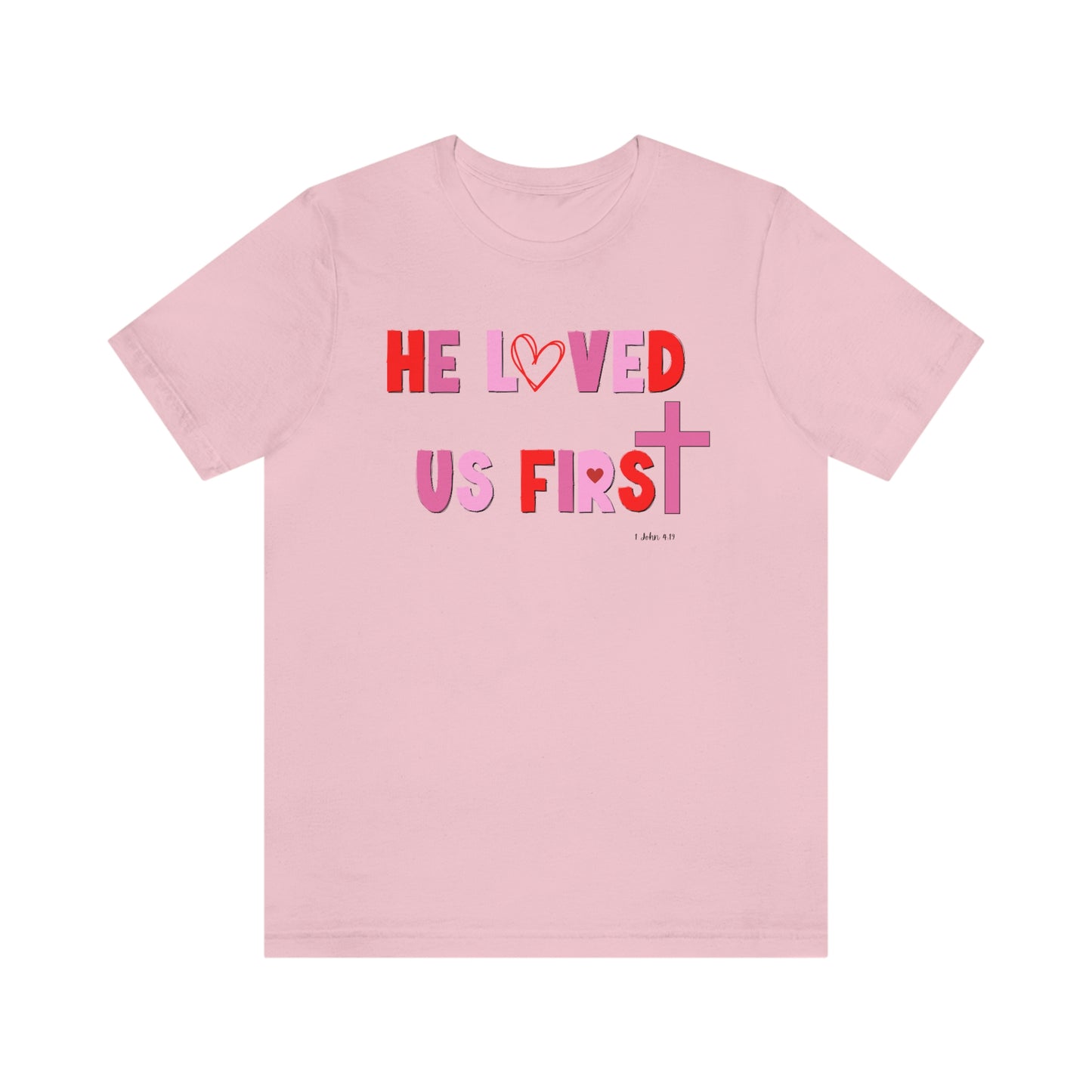 He Loved Us First Christian Valentine Unisex Jersey Short Sleeve Tee Small-3XL